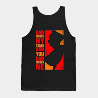 Badmouth My State and You Badmouth Me Tank Top